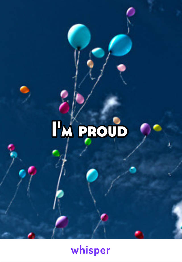 I'm proud 