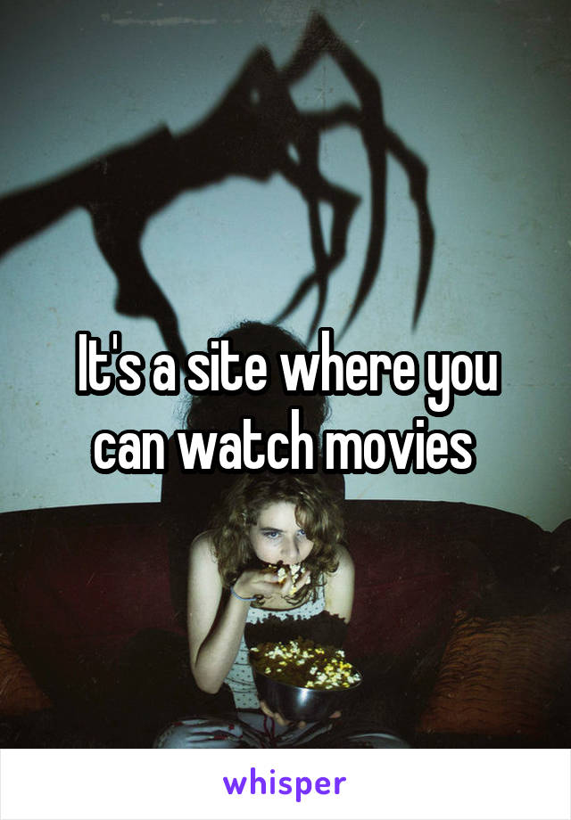 It's a site where you can watch movies 