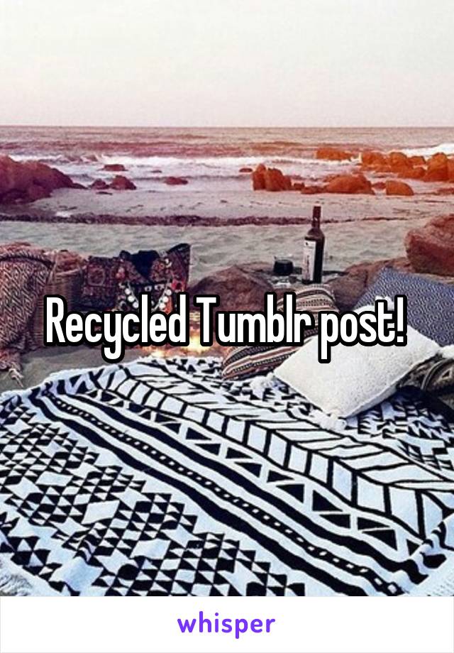 Recycled Tumblr post! 