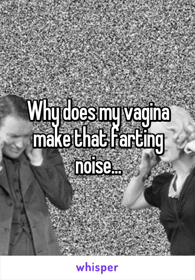 Why does my vagina make that farting noise...