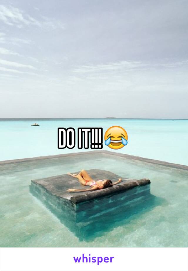 DO IT!!!😂