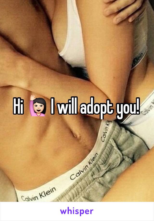 Hi 🙋🏻 I will adopt you!