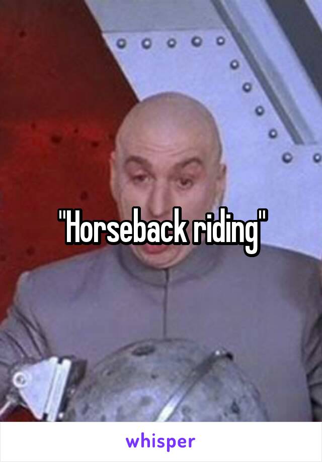 "Horseback riding"