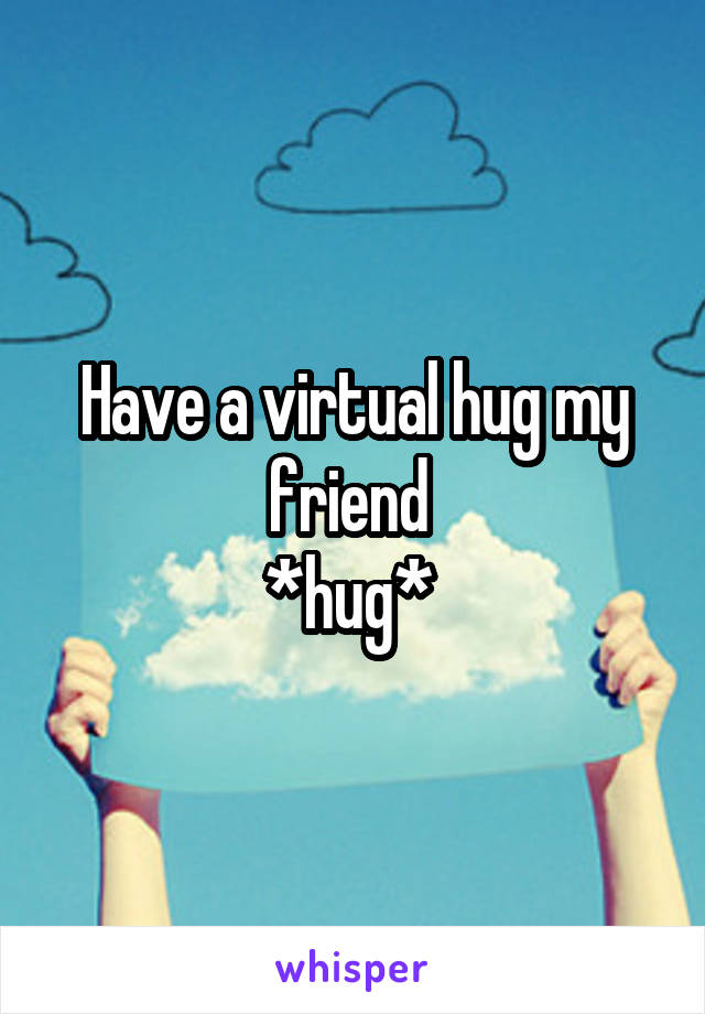 Have a virtual hug my friend 
*hug* 