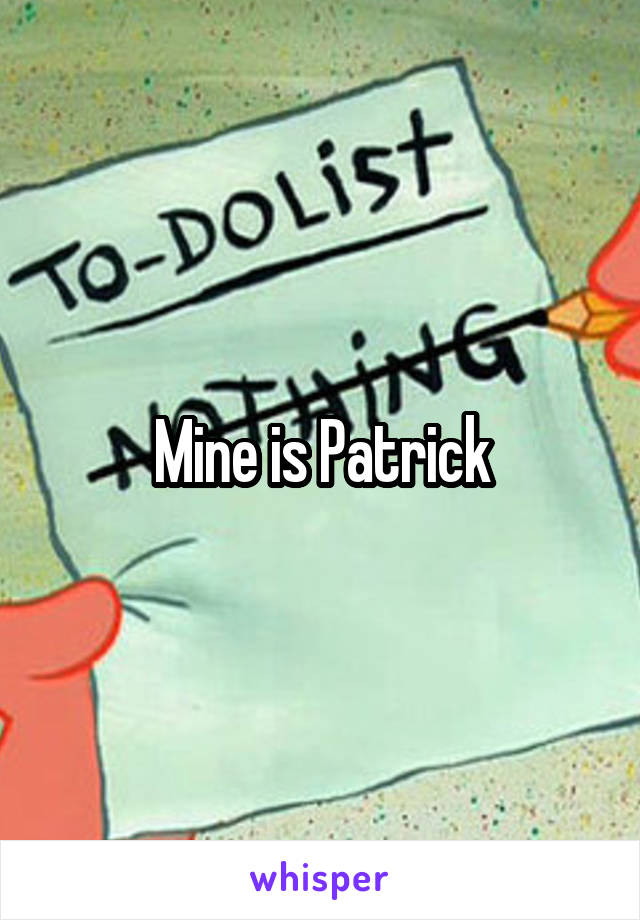 Mine is Patrick