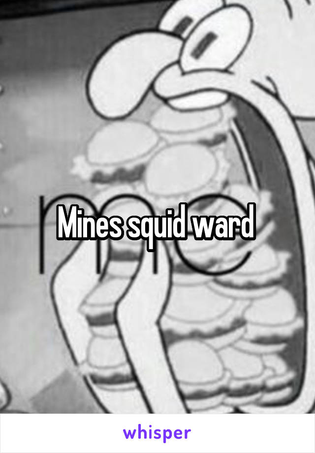 Mines squid ward 