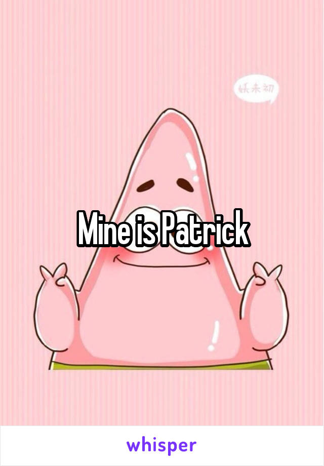 Mine is Patrick