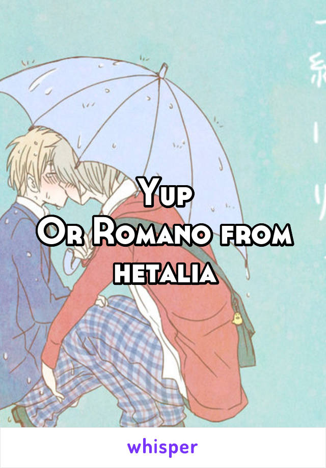 Yup
Or Romano from hetalia