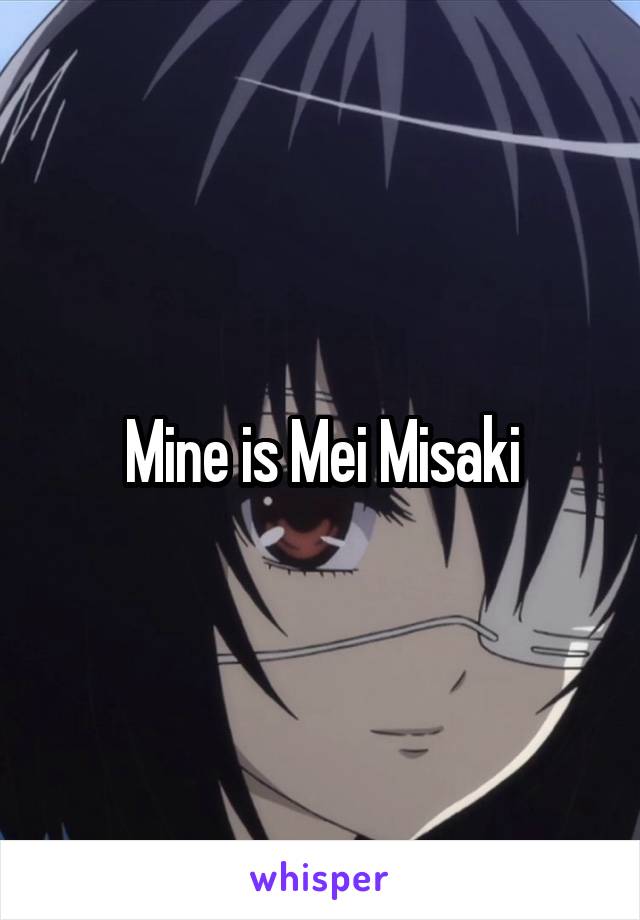 Mine is Mei Misaki