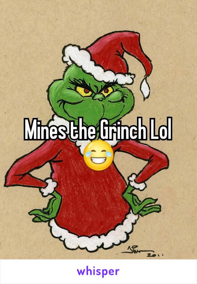 Mines the Grinch Lol😂
