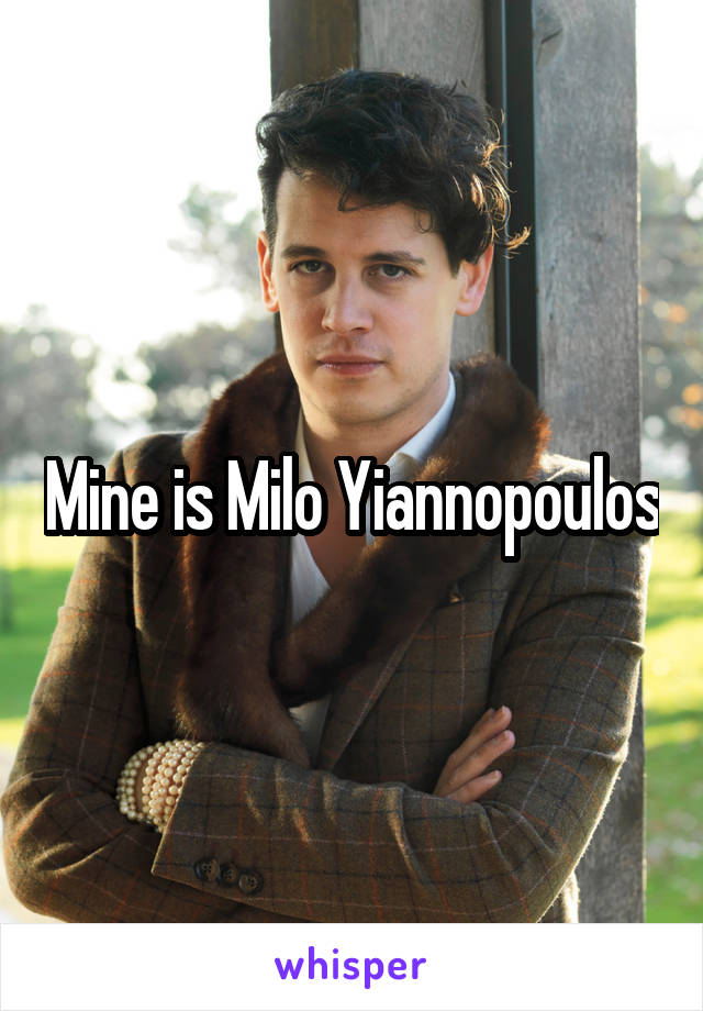 Mine is Milo Yiannopoulos