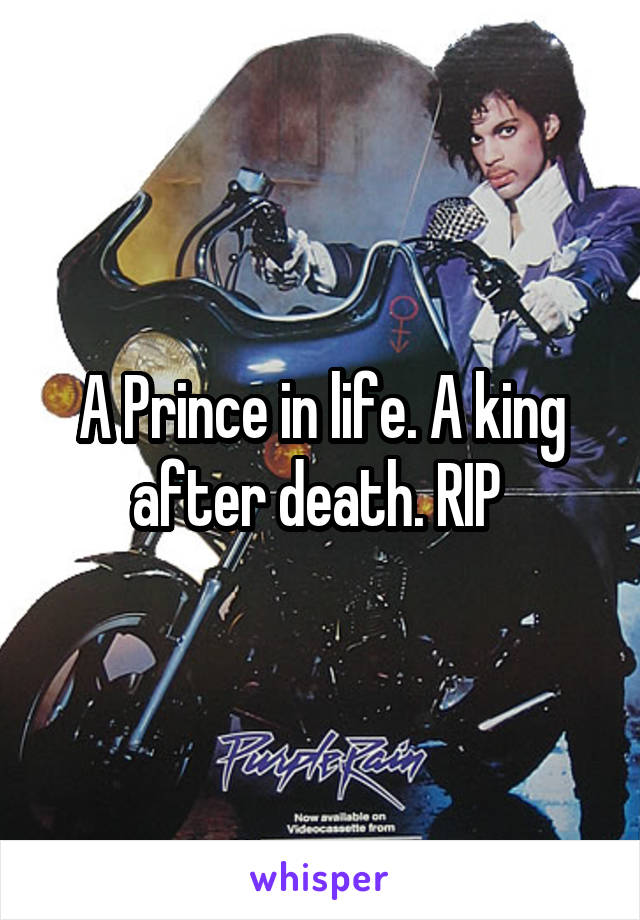 A Prince in life. A king after death. RIP 