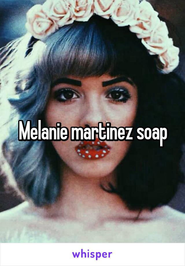 Melanie martinez soap