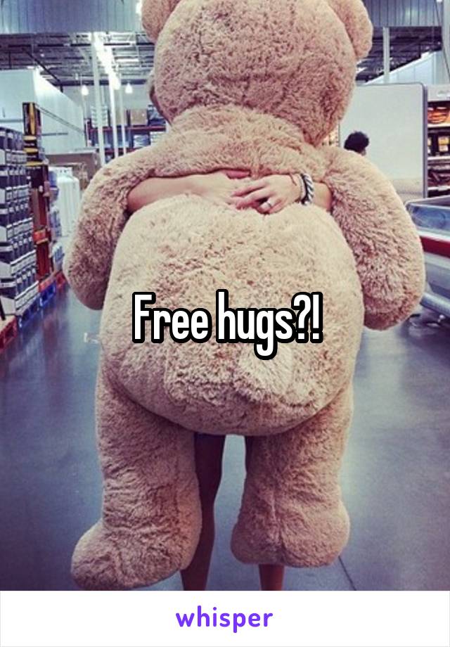 Free hugs?!