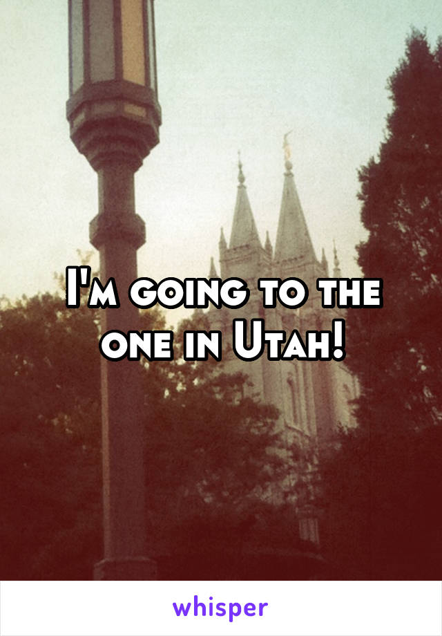 I'm going to the one in Utah!