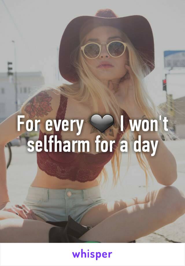 For every ❤ I won't selfharm for a day