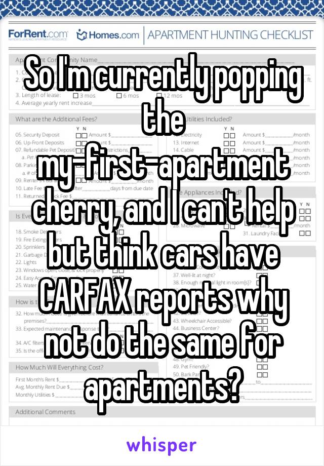 So I'm currently popping the my-first-apartment cherry, and I can't help but think cars have CARFAX reports why not do the same for apartments?