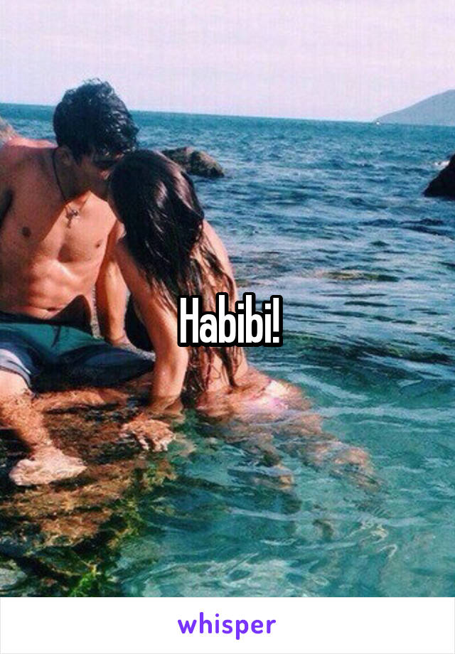 Habibi!