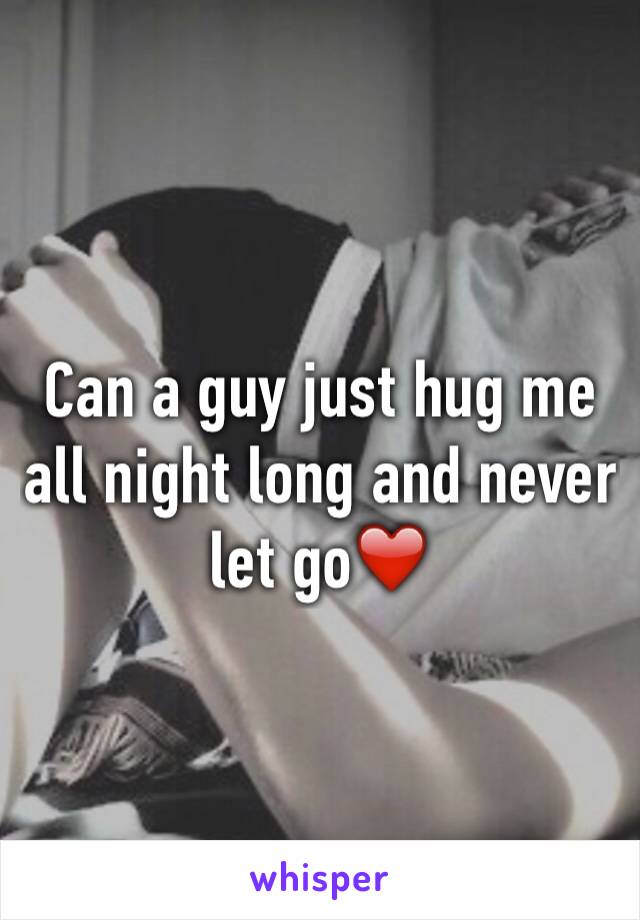 Can a guy just hug me all night long and never let go❤️