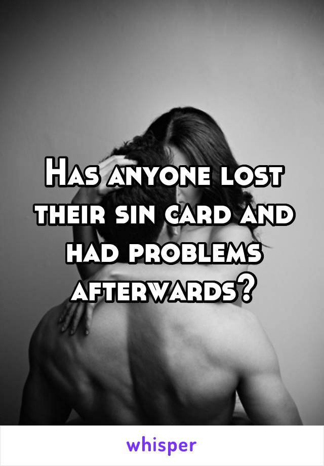 Has anyone lost their sin card and had problems afterwards?