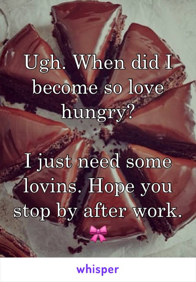 Ugh. When did I become so love hungry? 

I just need some lovins. Hope you stop by after work. 
🎀