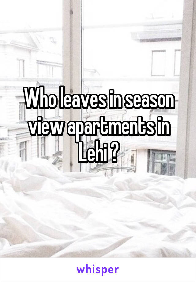 Who leaves in season view apartments in Lehi ?
