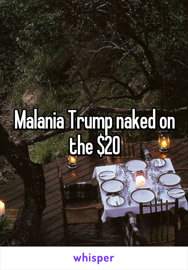 Malania Trump naked on the $20