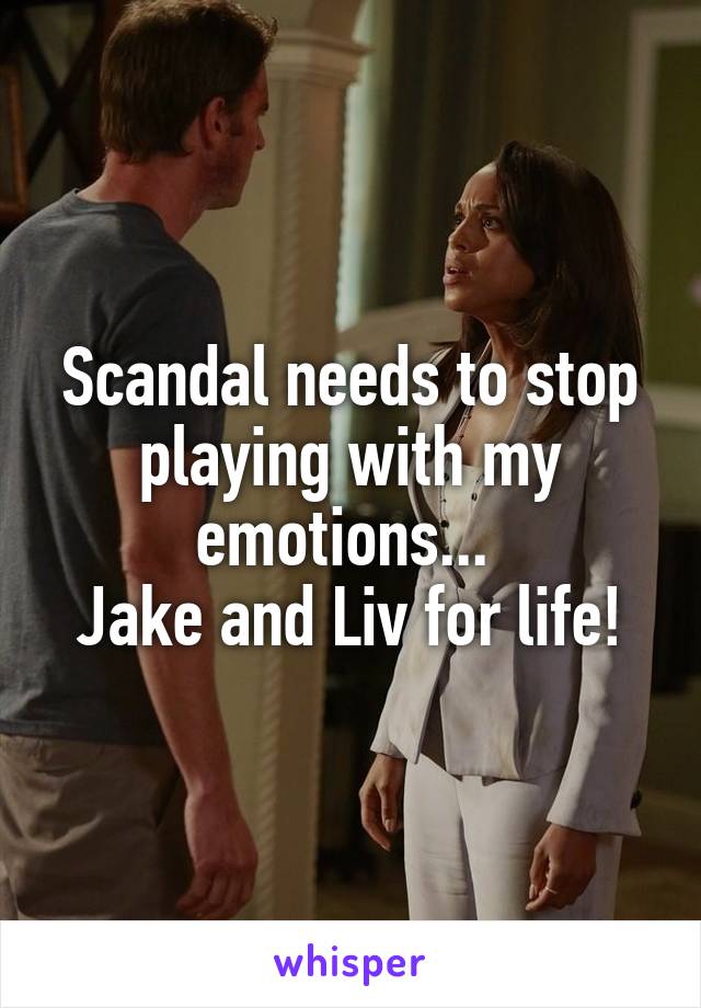 Scandal needs to stop playing with my emotions... 
Jake and Liv for life!