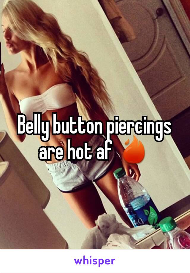 Belly button piercings are hot af 🔥