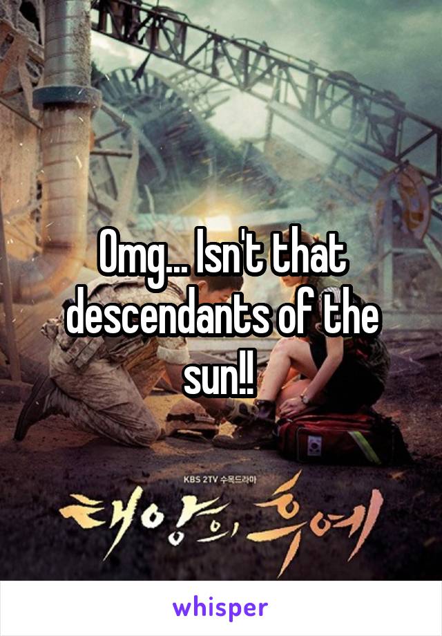 Omg... Isn't that descendants of the sun!! 