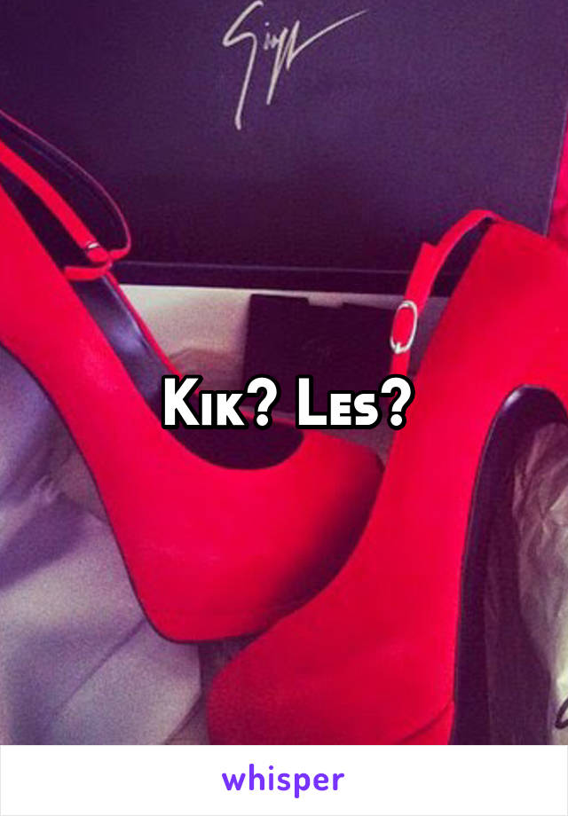 Kik? Les?