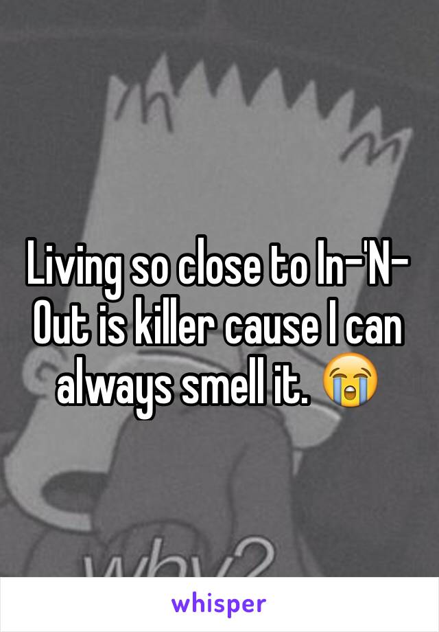 Living so close to In-'N-Out is killer cause I can always smell it. 😭