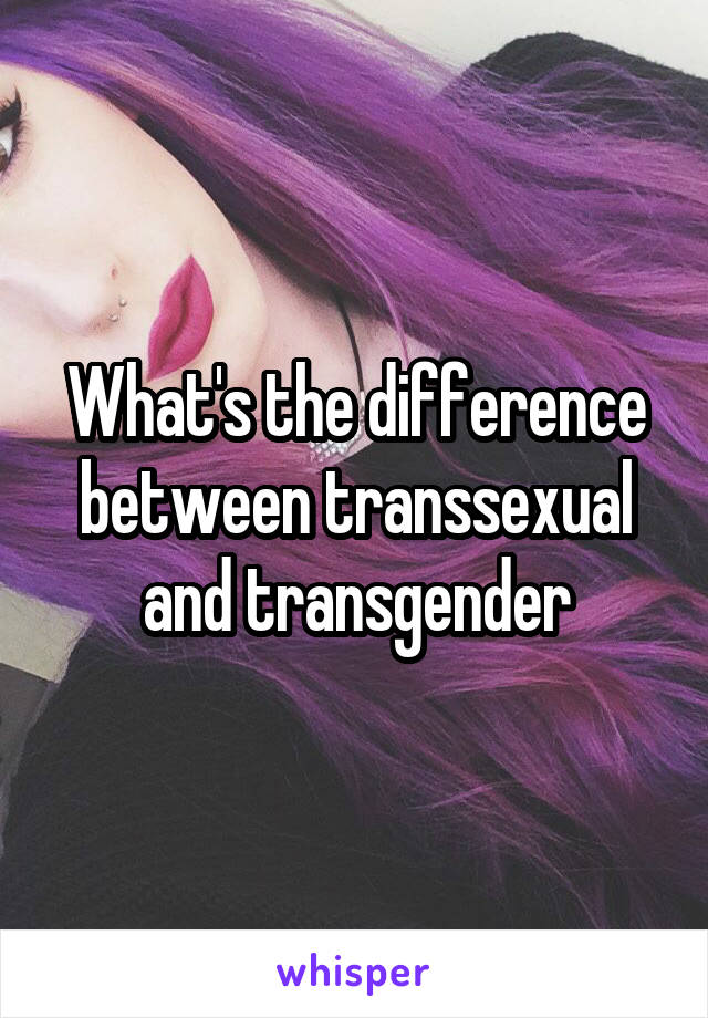 What's the difference between transsexual and transgender