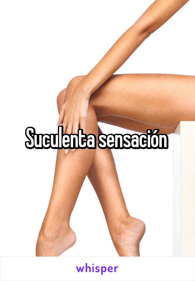 Suculenta sensación 