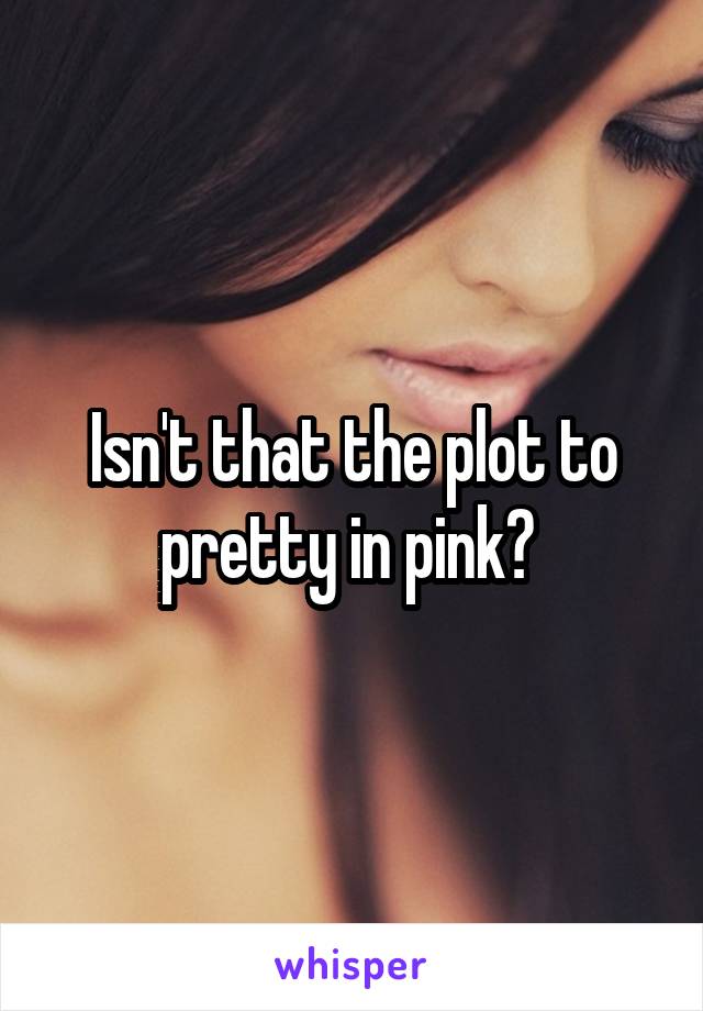 Isn't that the plot to pretty in pink? 