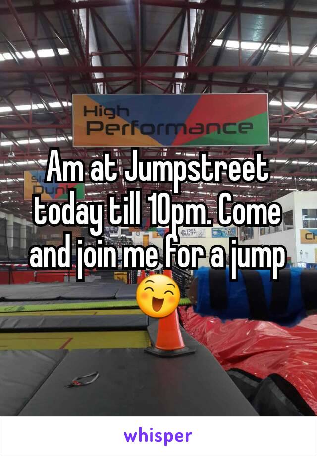 Am at Jumpstreet today till 10pm. Come and join me for a jump 😄