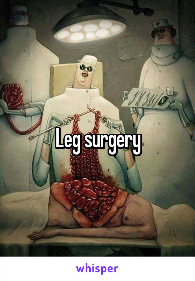 Leg surgery