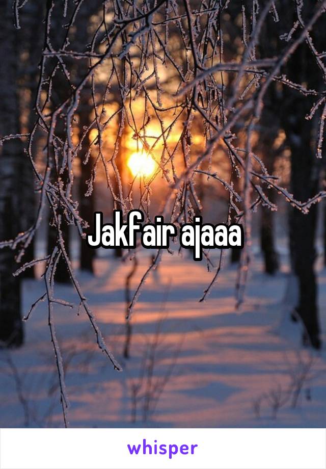 Jakfair ajaaa