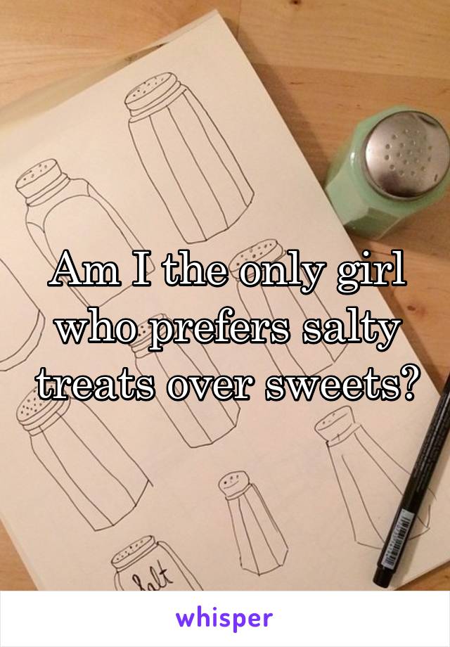 Am I the only girl who prefers salty treats over sweets?