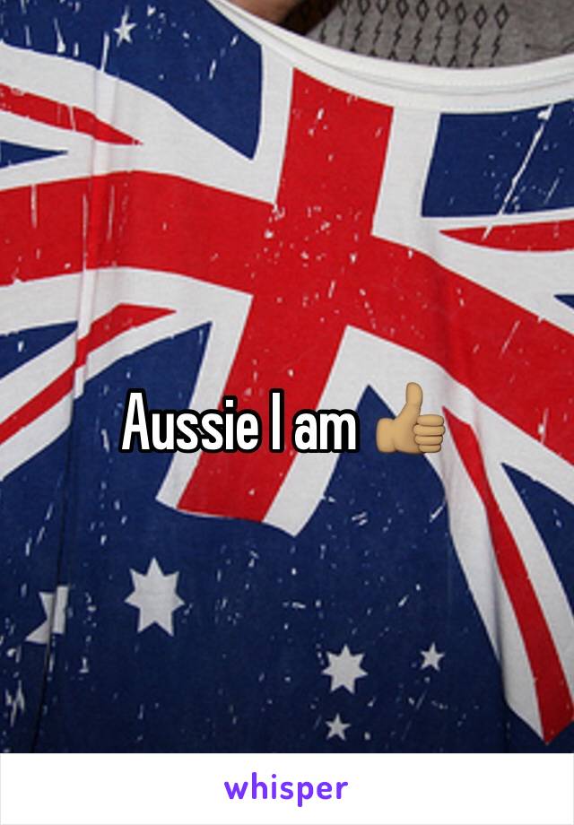 Aussie I am 👍🏽