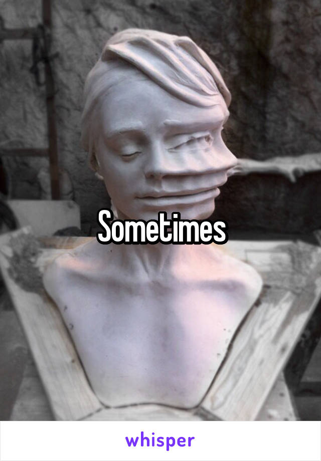 Sometimes