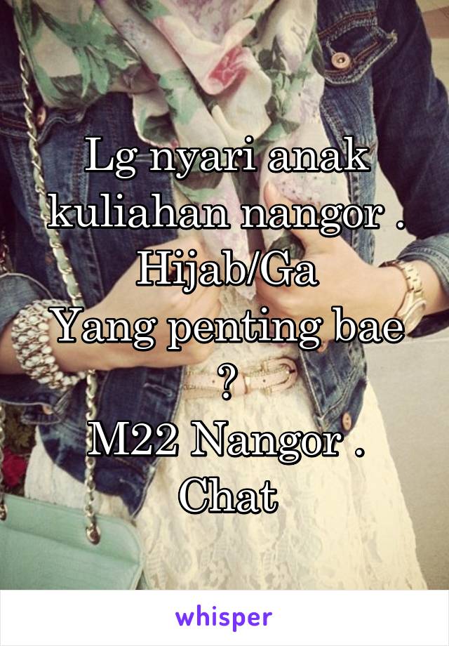 Lg nyari anak kuliahan nangor . Hijab/Ga
Yang penting bae
😮
M22 Nangor . Chat