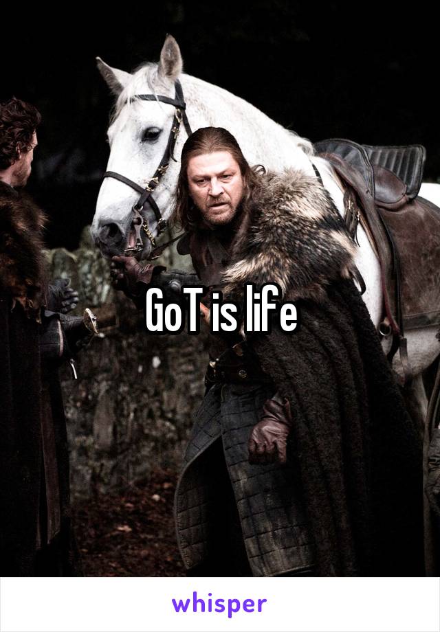 GoT is life