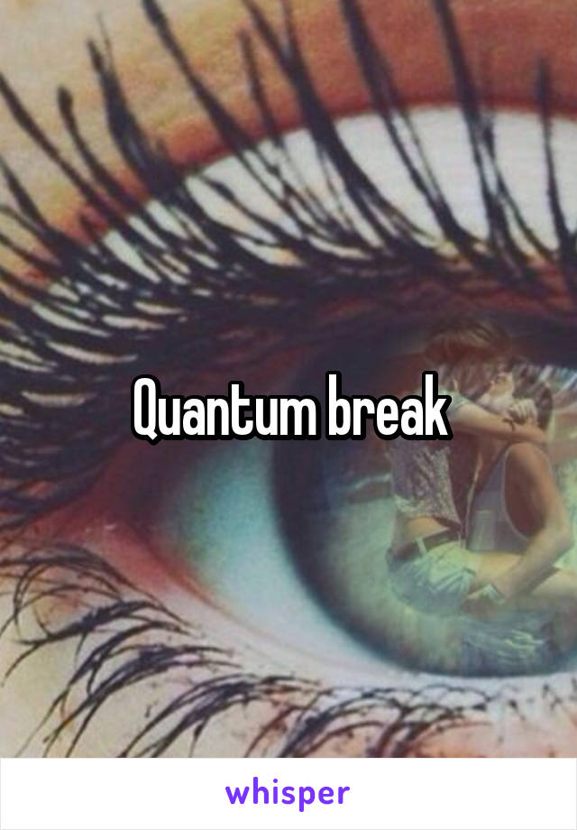 Quantum break