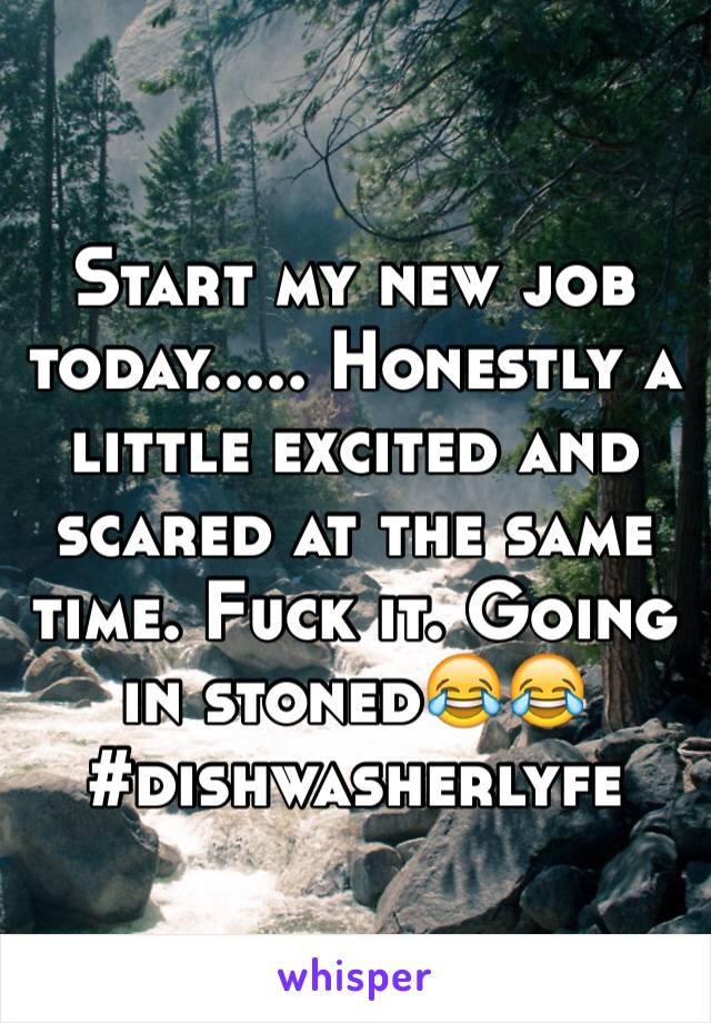 Start my new job today..... Honestly a little excited and scared at the same time. Fuck it. Going in stoned😂😂
#dishwasherlyfe