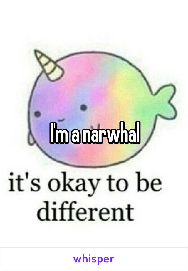 I'm a narwhal