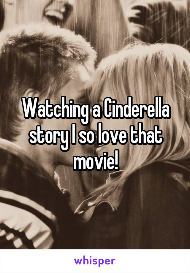 Watching a Cinderella story I so love that movie!