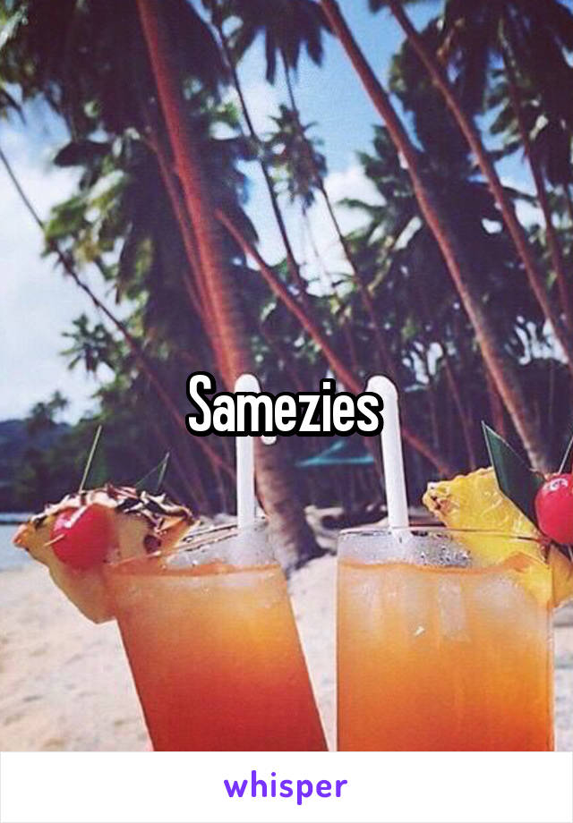 Samezies 