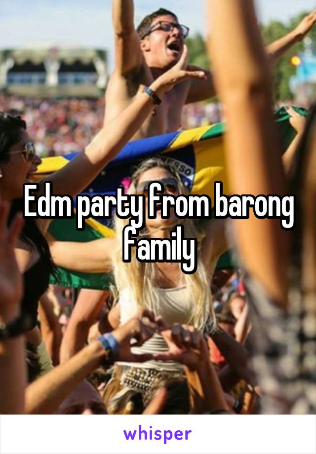 Edm party from barong family