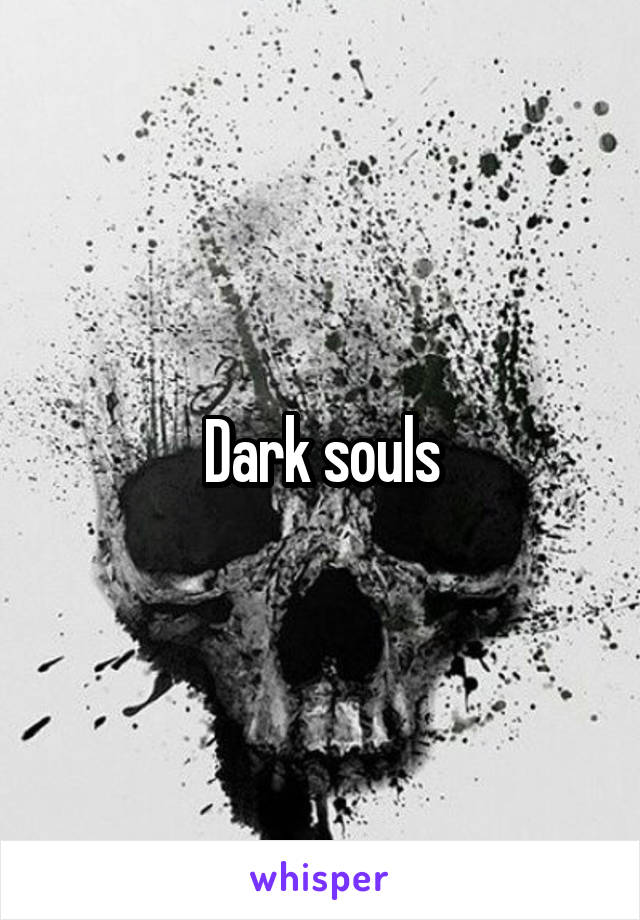 Dark souls